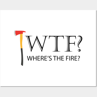 Firefighter - WTF? Where's the fire? Posters and Art